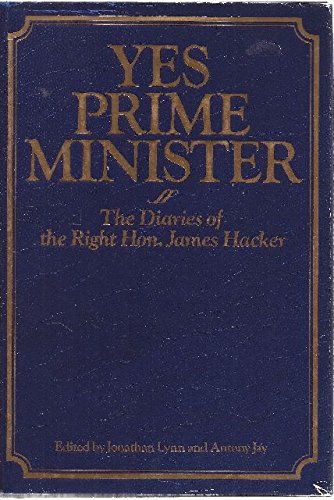 Yes Prime Minister: The Diaries of the Right Hon. James Hacker