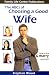 The ABC's of Choosing a Good Wife: How to find & marry a great girl