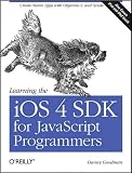 [LEARNING THE IOS 4 SDK FOR JAVASCRIPT PROGRAMMERS]Learning the IOS 4 SDK for JavaScript Programmers: Create Native Apps with Objective-C and Xcode BY Goodman, Danny(Author){paperback}O'Reilly Media(publisher)