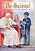 Be Saints!: An Invitation from Pope Benedict XVI