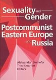 Sexuality and Gender in Postcommunist Eastern Europe and Russia (Human Sexuality)