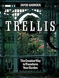 Trellis : the creative way to transform your garden