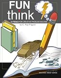 FunThink: 12 Tools for Creative Problem Solving (Volume 1)