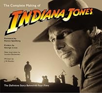 The Complete Making of "Indiana Jones": The Definitive Story Behind All Four Films
