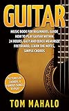 Guitar:Guitar Music Book For Beginners, Guide How To Play Guitar Within 24 Hours, Easy And Quick Memorize Fretboard, Learn The Notes, Simple Chords (G Guitar:Guitar Music Book For Beginners, Guide How To Play Guitar Within 24 Hours, Easy And Quick Memorize Fretboard, Learn The Notes, Simple Chords (G