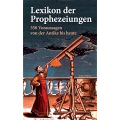 Lexikon der Prophezeiungen. 350 Voraussagen von der Antike bis heute