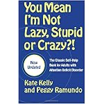 You Mean I'm Not Lazy, Stupid or Crazy?!: The Classic Self-Help Book for Adults with Attention Deficit Disorder book cover