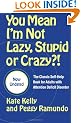 You Mean I'm Not Lazy, Stupid or Crazy?!: The Classic Self-help Book for Adults with Attention Deficit Disorder