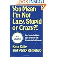 You Mean I'm Not Lazy, Stupid or Crazy?!: The Classic Self-Help Book for Adults with Attention Deficit Disorder by Kate Kelly, Peggy Ramundo, and Edward M., M.D. Hallowell
