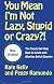 You Mean I'm Not Lazy, Stupid or Crazy?!