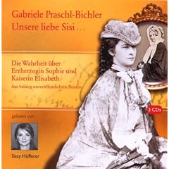 Unsere Sisi ... bl�hend und sch�n!: Die ganze Wahrheit �ber Erzherzogin Sophie und Kaiserin Elisabeth. Aus bislang unver�ffentlichten Briefen