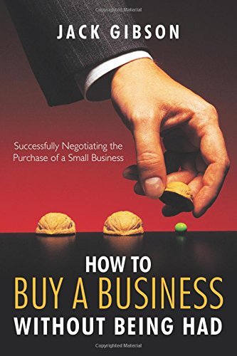 how to buy a business without being had successfully negotiating the purchase of a small business