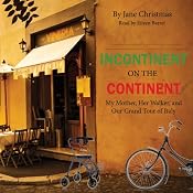 Incontinent on the Continent: My Mother, Her Walker, and Our Grand Tour of Italy | [Jane Christmas]