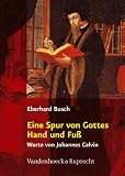 Eine Spur von Gottes Hand und Fuß: Worte von Johannes Calvin
