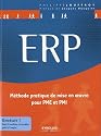 ERP M&eacute;thode pratique de mise en oeuvre pour PME et PMI.