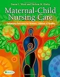 Maternal-Child Nursing Care with the Women's Health Companion: Optimizing Outcomes for Mothers, Children and Families, Revised Edition