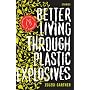 Better Living Through Plastic Explosives by Zsuzsi Gartner