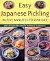 Easy Japanese Pickling in Five Minutes to One Day: 101 Full-Color Recipes for Authentic Tsukemono [EASY JAPANESE PICKLING IN -OS]