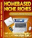 HOMEBASED NICHE RICHES: How to Make Money with Your Own Online Niche Markets