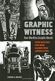 Graphic Witness: Four Wordless Graphic Novels by Frans Masereel, Lynd Ward, Giacomo Patri and Laurence Hyde