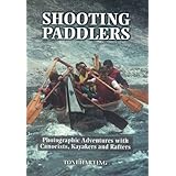 shooting paddlers photographic adventures with canoeists kayakers and rafters