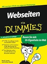 Webseiten für Dummies: Mit wenigen Klicks zur eigenen Homepage. Bauen Sie sich Ihr Eigenheim im Web (Fur Dummies)