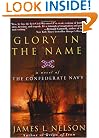 Glory in the Name: A Novel of the Confederate Navy