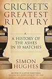 Cricket's greatest rivalry : a history of The Ashes in 10 matches