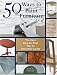 50 Ways to Paint Furniture: The Easy, Step-by-step Way to Decorator Looks
