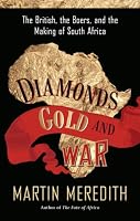 Diamonds, Gold, and War: The British, the Boers, and the Making of South Africa