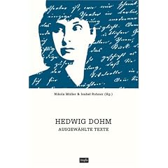 Hedwig Dohm  Ausgew�hlte Texte. Ein Lesebuch zum Jubil�um des 175. Geburtstages mit Essays und Feuilletons, Novellen und Dialogen, Aphorismen und Briefen
