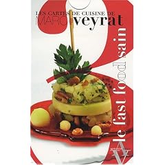 CARTES DE CUISINE DE MARC VEYRAT. FAST FOOD SAIN (LES)