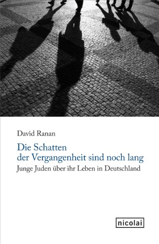 Die Schatten der Vergangenheit sind noch lang: Junge Juden über ihr Leben in Deutschland (German Edition)