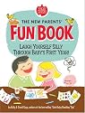 The New Parents' Fun Book: Laugh Yourself Silly Through Baby's First Year!