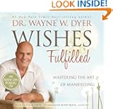 Wishes Fulfilled: Mastering the Art of Manifesting