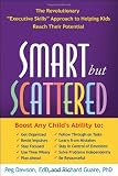Smart but Scattered: The Revolutionary "Executive Skills" Approach to Helping Kids Reach Their Potential