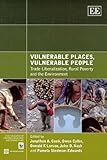 Vulnerable places, vulnerable people : trade liberalization, rural poverty and the environment