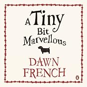 A Tiny Bit Marvellous | [Dawn French]