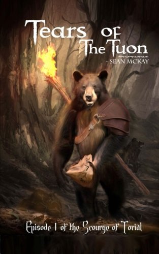 Tears of the Tuon: Episode I of the Scourge of Torial (Volume 1), by Sean McKay