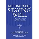Getting Well, Staying Well: Everything You Need to Know to Get the Best Medical Treatment