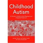 Childhood Autism: A Clinician's Guide to Early Diagnosis and Integrated Treatment by  Jennifer Hillman, Stephen Snyder, James Neubrander, and Temple Grandin