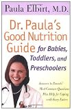 Dr. Paula’s Good Nutrition Guide For Babies, Toddlers, And Preschoolers