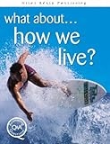 What about - how we live?