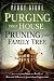 Purging Your House, Pruning Your Family Tree: How to rid your home and family of demonic influence and generational oppression