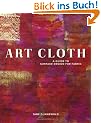 Art Cloth: A Guide to Surface Design for Fabric