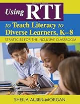 Using RTI to Teach Literacy to Diverse Learners, K-8: Strategies for the Inclusive Classroom Using RTI to Teach Literacy to Diverse Learners, K-8: Strategies for the Inclusive Classroom