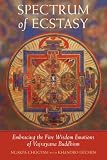 Spectrum of Ecstasy: Embracing the Five Wisdom Emotions of Vajrayana Buddhism