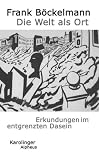 Produkt-Bild: Die Welt als Ort: Erkundungen im entgrenzten Dasein