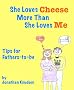 She Loves Cheese More Than She Loves Me: Tips for Fathers-to-be