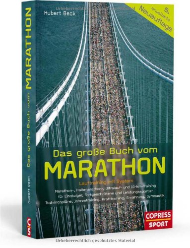 Buch - Cover Das große Buch vom Marathon - Lauftraining mit System: Marathon-, Halbmarathon, Ultralauf- und 10-km-Training - Für Einsteiger, Fortgeschrittene und ... Krafttraining, Ernährung, Gymnastik - Hubert Beck - Copress